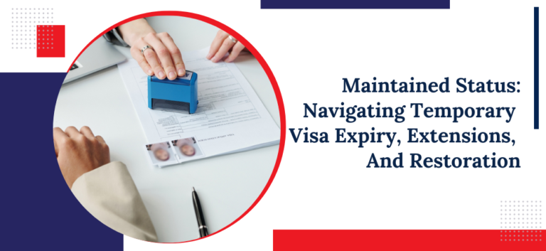 Maintained Status: Navigating Temporary Visa Expiry, Extensions, And Restoration